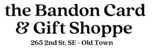 the Bandon Card & Gift Shoppe 265 2nd St. Old Town